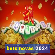 bets novas 2024